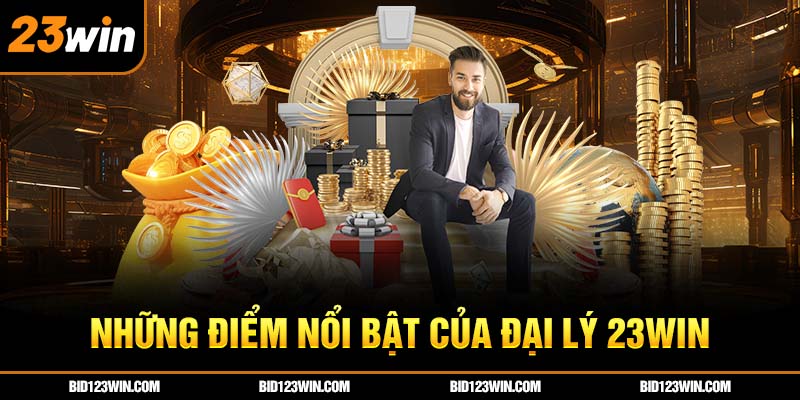 điểm nổi bật của đại lý 23vin điểm nổi bật của đại lý 23vin