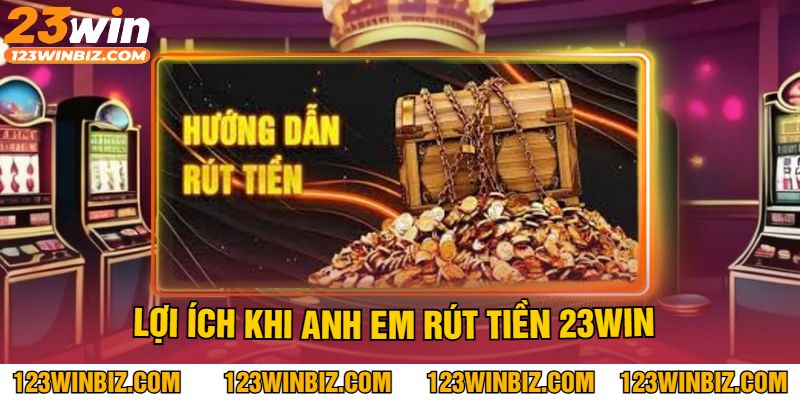lợi ích của rút tiền 23vin lợi ích của rút tiền 23vin