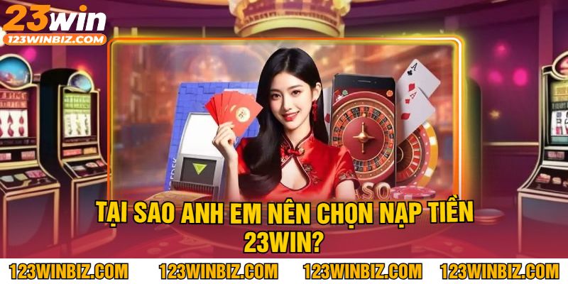 lý do nên chọn nạp tiền 23vin lý do nên chọn nạp tiền 23vin